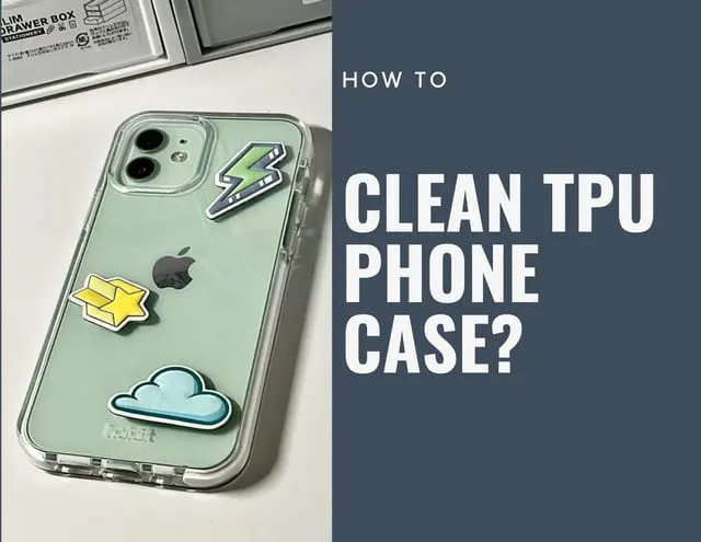 How to Clean TPU Phone Case?